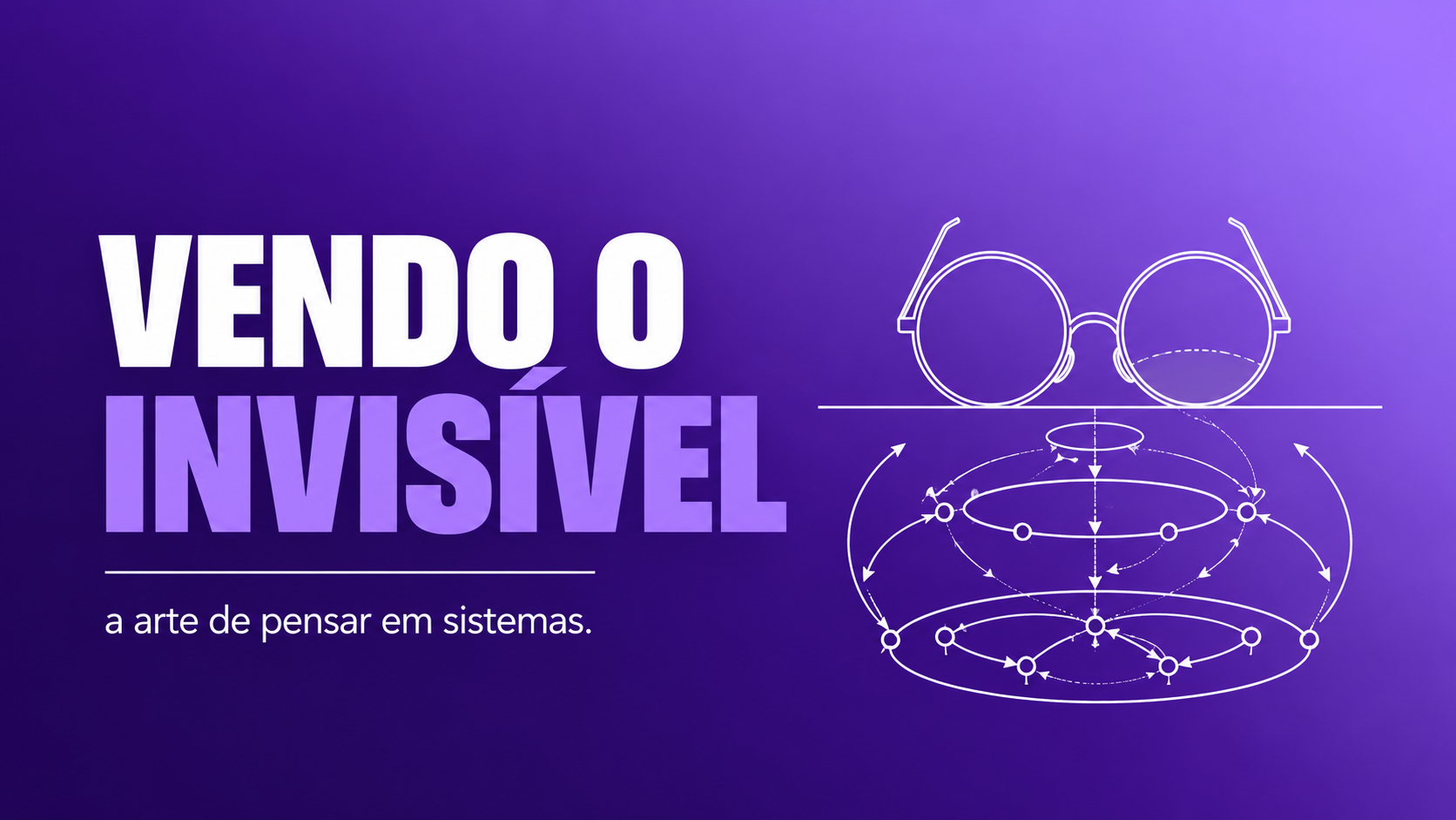 Vendo o Invisível: A Arte de Pensar em Sistemas