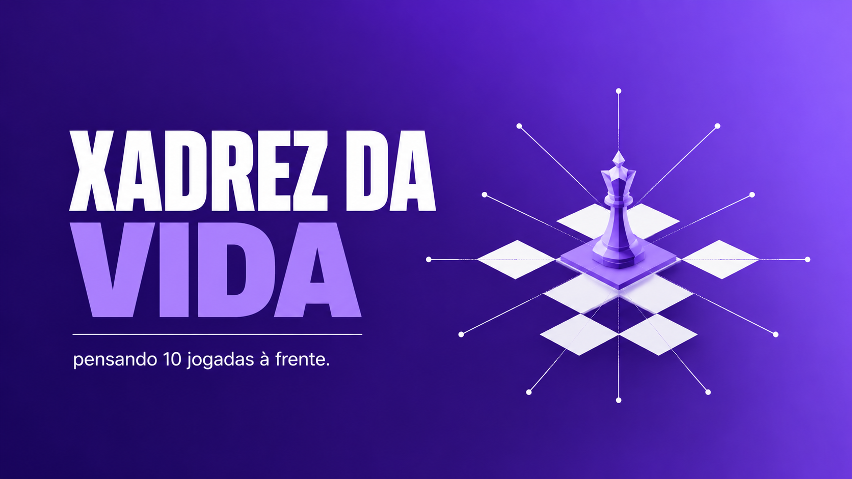 Xadrez da Vida: Pensando 10 Jogadas à Frente